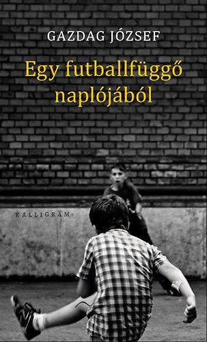 Gazdag J�zsef - Egy futballf�gg� napl�j�b�l