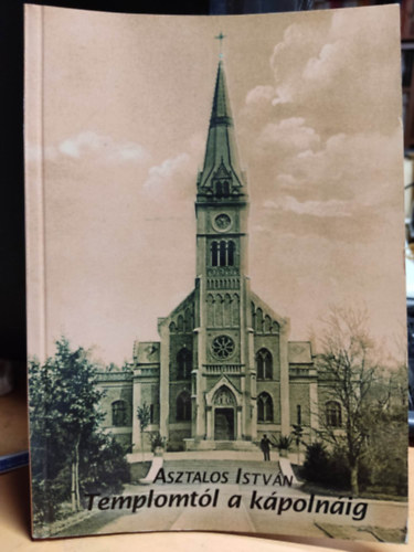 Asztalos Istv�n - Templomt�l a k�poln�ig