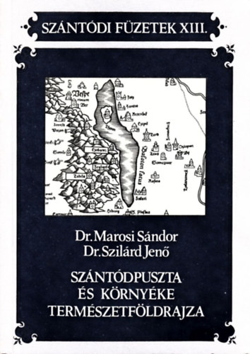 Dr. Marosi Sndor; Dr. Szilrd Jen - Szntdpuszta s krnyke termszetfldrajza (Szntdi Fzetek XIII.)