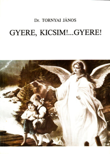 Dr. Tornyai J�nos - Gyere, kicsim!...gyere!