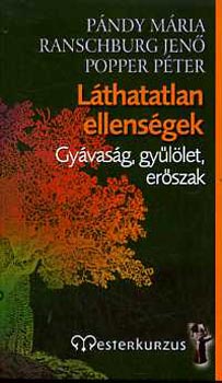 Pándy Mária; Ranschburg Jenő; Popper Péter - Láthatatlan ellenségek - Gyávaság, gyűlölet, erőszak