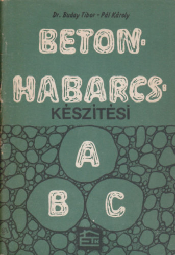 Dr. Buday Tibor; Pál Károly - Beton- és habarcskészítési ABC