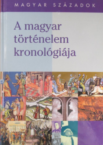 Almsi Tibor - Draskczy Istvn - Oborni Terz - Varga Szabolcs - Csap Csaba - Varga Zsuzsanna - A magyar trtnelem kronolgija 830-2000