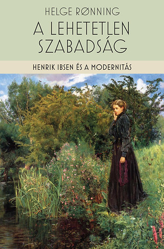 A lehetetlen szabads�g - Henrik Ibsen �s a modernit�s
