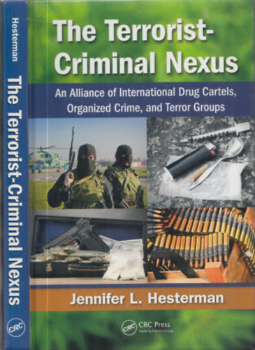 Jennifer L. Hesterman - The Terrorist-Criminal Nexus (An Alliance of International Drug Cartels, Organized Crime, and Terror Groups)