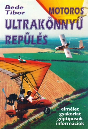 Bede Tibor - Motoros ultrak�nny� rep�l�s  (elm�let - gyakorlat - g�pt�pusok - inform�ci�k)