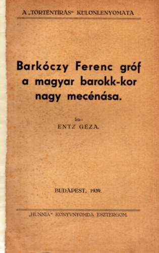 Entz G�za - Bark�czy Ferenc gr�f a magyar barokk-kor nagy mac�n�sa