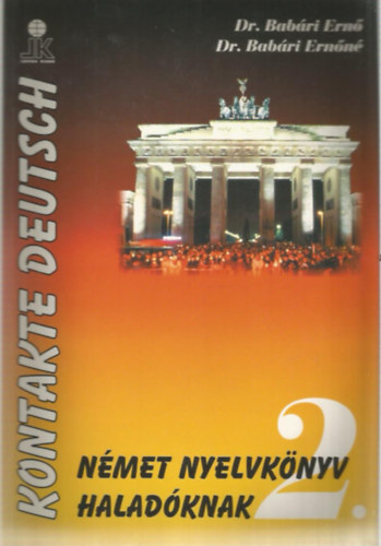 Dr. Babári Ernő - Dr. Babári Ernőné - Kontakte Deutsch - Német nyelvkönyv haladóknak 2.