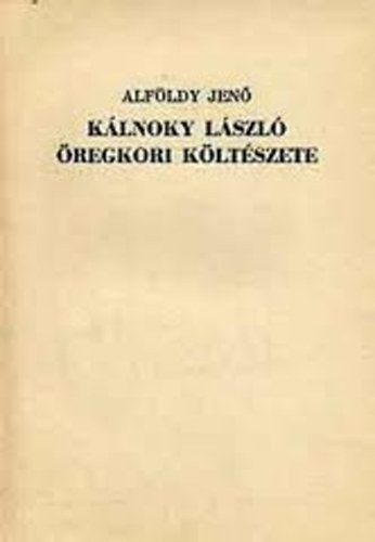Alföldy Jenő - Kálnoky László öregkori költészete