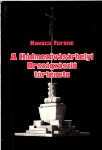 Kov�cs Ferenc - A H�dmez�v�s�rhelyi Orsz�gz�szl�   t�rt�nete
