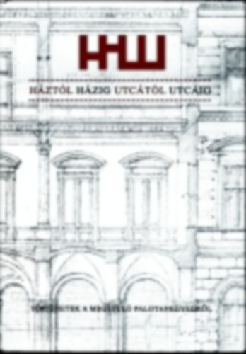 Takács Rita - Káldi Emese - Szekeres Júlia - Kalcsó Kitti - Háztól házig utcától utcáig - Történetek a megújuló Palotanegyedről