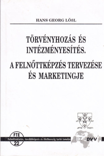 Hans Georg L�bl - T�rv�nyhoz�s �s int�zm�nyes�t�s. A feln�ttk�pz�s tervez�se �s marketingje.