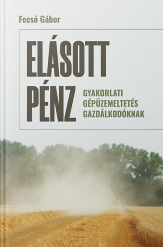 Fecs Gbor - Elsott pnz - Gyakorlati gpzemeltets gazdlkodknak