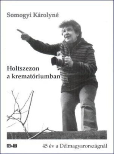 Somogyi Krolyn - Holtszezon a krematriumban - 45 v a Dlmagyarorszgnl