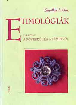 Sevillai Izidor - Etimolgik XVI. knyv: A kvekrl s a fmekrl