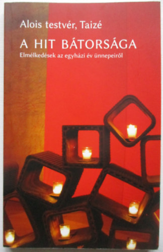 Alois testv�r Taiz� - A hit b�tors�ga (Elm�lked�sek az egyh�zi �v �nnep�r�l)