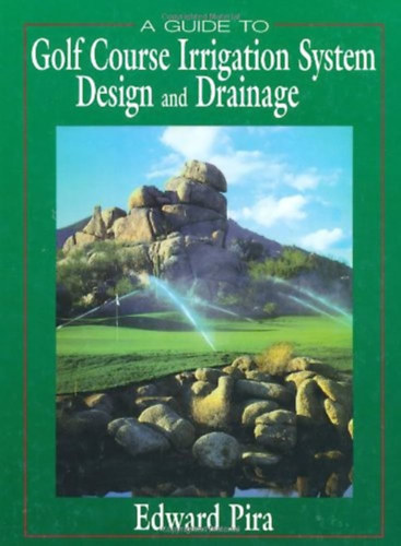 Edward Pira - A Guide to Golf Course Irrigation System Design and Drainage - tmutat a golfplya ntzrendszernek tervezshez s vzelvezetshez