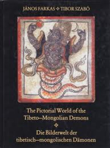 Farkas J�nos-Szab� Tibor - The Pictorial World of the Tibeto-Mongolian Demons (A tibeti-mongol d�monok k�pi vil�ga angol nyelven)