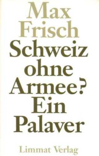 Max Frisch - Schweiz ohne Armee? Ein Palaver (Limmat Verlag)