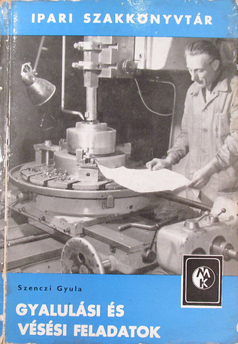 Szenczi Gyula - Gyalul�si �s v�s�si feladatok
