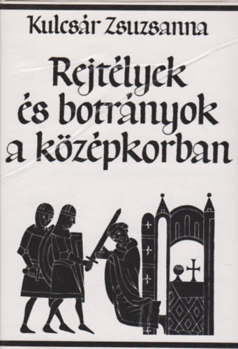 Kulcsr Zsuzsanna - Rejtlyek s botrnyok a kzpkorban