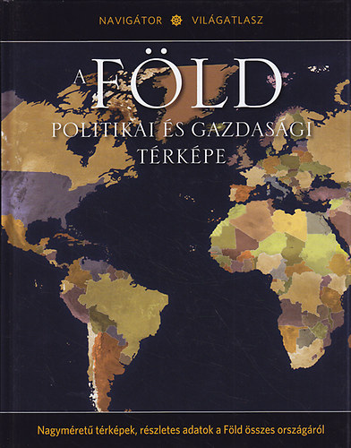 Nahuel Sugobono  (Szerk.) - A F�ld politikai �s gazdas�gi t�rk�pe (Navig�tor Vil�gatlasz 2.)