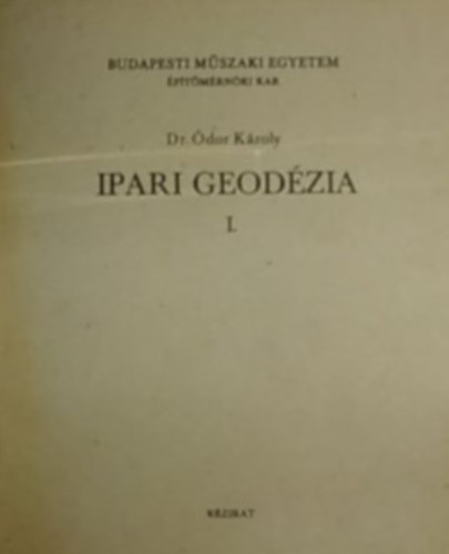 dr. Ódor Károly - Ipari geodézia I