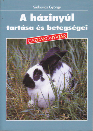Sinkovics György - A házinyúl tartása és betegségei