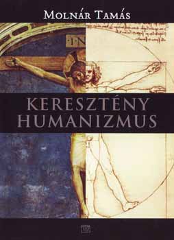 Molnár Tamás - Keresztény humanizmus