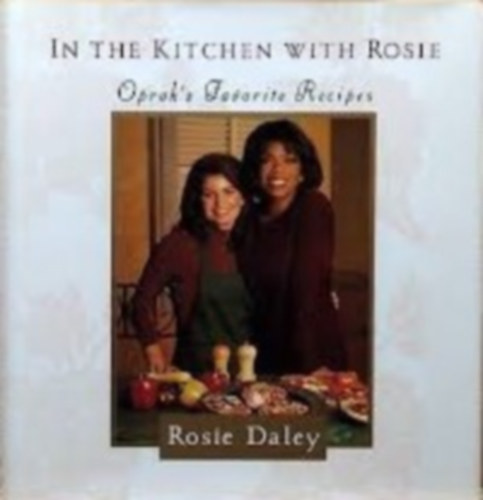 In the Kitchen with Rosie: Oprah's Favorite Recipes