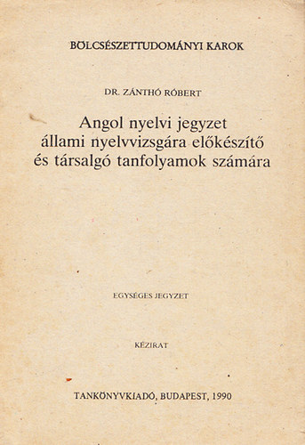 Dr. Zánthó Róbert - Angol nyelvi jegyzet állami nyelvvizsgára előkészítő és társalgó tanfolyamok számára