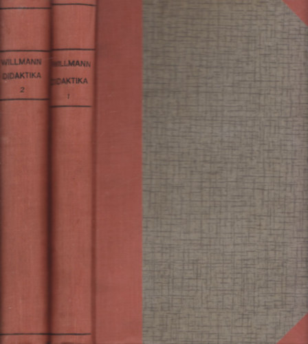 Otto Willmann - Didaktika I.II. (Pedaggiai Knyvtr) (A mveltsg, mvelds s oktats elmlete) (I.A mveldsgy trtneti tipusai, II. A mvelds cljai. A mveltsg tartalma. A mvel munka. A mveldsgy.)