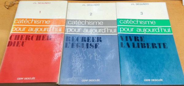 J.-L. Segundo - Cat�chisme pour Aujourd'hui 1-3.: Chercher dieu + Recr�er L'�glise + Vivre la libert�