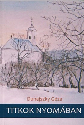 Dunajszky G�za - Titkok nyom�ban