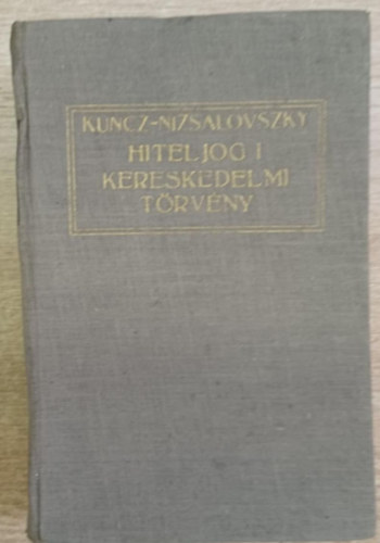 Dr. Dr. Nizsalovszky Endre Kuncz Ödön - Hiteljog I.- A kereskedelmi törvény és joggyakorlata