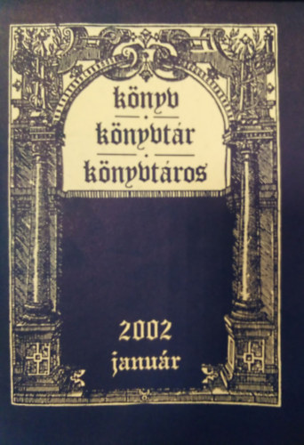Sz. Nagy Lajos szerk., Vajda Kornl szerk. Gyri Erzsbet  (szerk.) - Knyv, Knyvtr, Knyvtros 2002 / janur