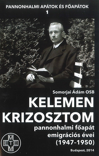 Somorjai �d�m OSB - Kelemen Krizosztom Pannonhalmi f�ap�t emigr�ci�s �vei (1947-1950)
