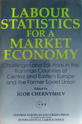 Igor Chernyshev - Labour Statistics for a Market Economy - Challanges and Solutions in the Transition Countries of Central ans Eastern Europe and the Former Soviet Union