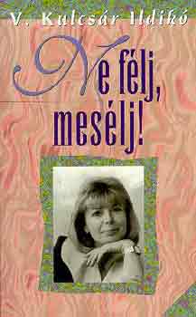 V. Kulcs�r Ildik� - Ne f�lj, mes�lj!