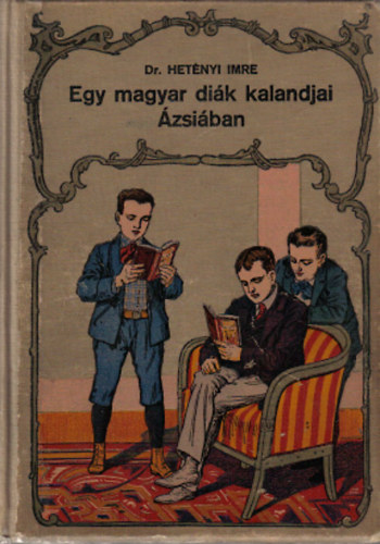 Dr. Hetényi Imre - Egy magyar diák kalandjai Ázsiában