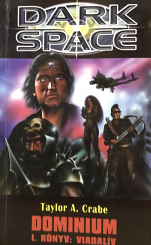 A. Taylor Crabe - Dark Space: Dominium I.könyv: viadalív