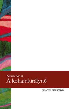 Nuria Amat - A kokainkir�lyn�