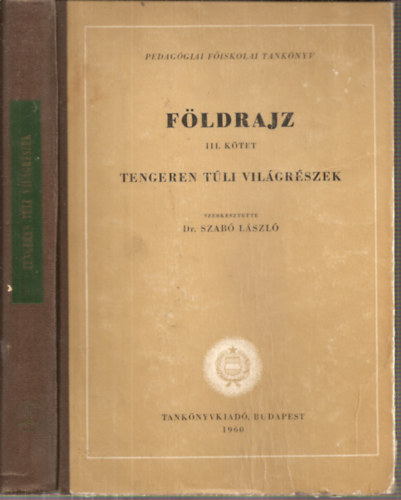 Dr. Szab Lszl  (szerk.) - Fldrajz III.ktet - Tengeren tli vilgrszek (Az: 4294)