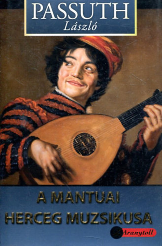 Passuth Lszl - A mantuai herceg muzsikusa