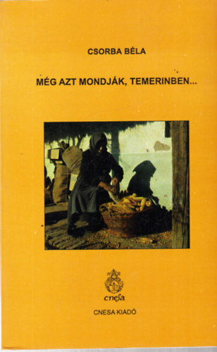 Csorba B�la - M�g azt mondj�k, Temerinben... - dedik�lt