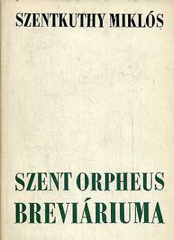 Szentkuthy MIkl�s - Szent Orpheus brevi�riuma I-III.