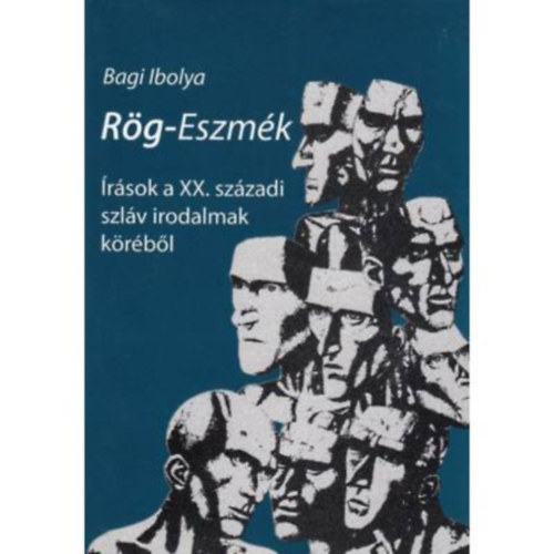 Bagi Ibolya - Rg-Eszmk - rsok a XX. szzadi szlv irodalmak krbl