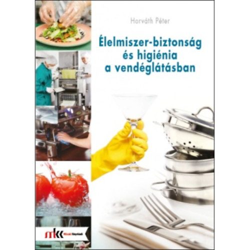 Horv�th P�ter - �lelmiszer- biztons�g �s higi�nia a vend�gl�t�sban