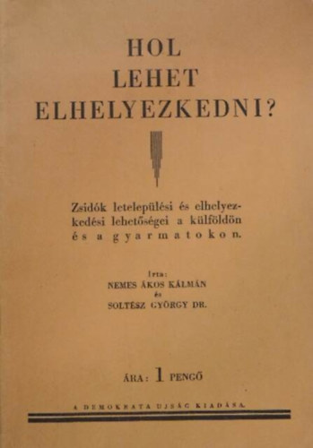Soltsz Grgy DR. Nemes kos Klmn - Hol lehet elhelyezkedni? Zsidk leteleplsei s elhelyezkedsi lehetsgei a klfldn s a gyarmatokon