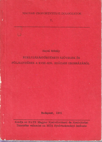 Hajd Mihly - Nyelvjrstrtneti szvegek s fljegyzsek a XVIII-XIX. szzadi Oroshzrl (Magyar csoportnyelvi dolgozatok 7.)